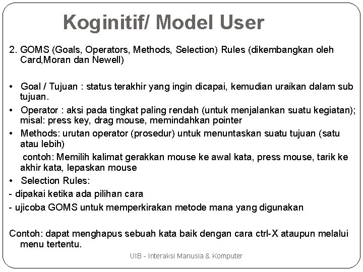 Koginitif/ Model User 2. GOMS (Goals, Operators, Methods, Selection) Rules (dikembangkan oleh Card, Moran