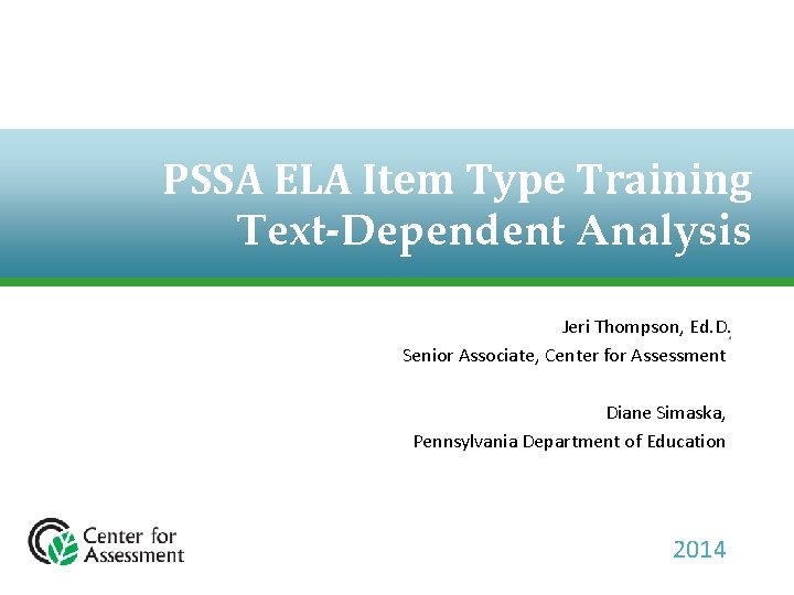 PSSA ELA Item Type Training Text-Dependent Analysis Jeri Thompson, Ed. D. . Senior Associate,