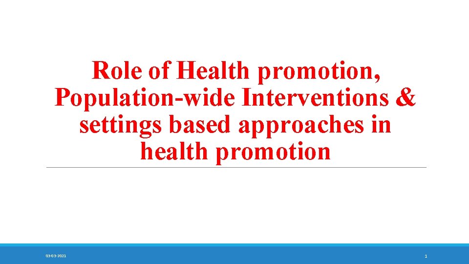 Role of Health promotion, Population-wide Interventions & settings based approaches in health promotion 03
