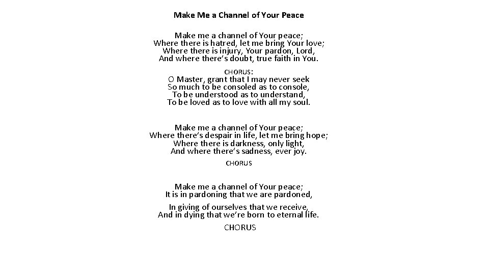 Make Me a Channel of Your Peace Make me a channel of Your peace;