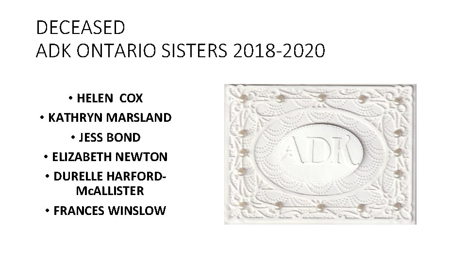 DECEASED ADK ONTARIO SISTERS 2018 -2020 • HELEN COX • KATHRYN MARSLAND • JESS