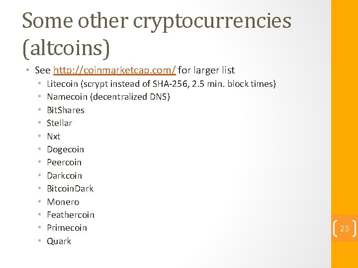Some other cryptocurrencies (altcoins) • See http: //coinmarketcap. com/ for larger list • •
