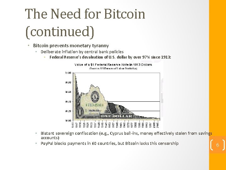 The Need for Bitcoin (continued) • Bitcoin prevents monetary tyranny • Deliberate inflation by