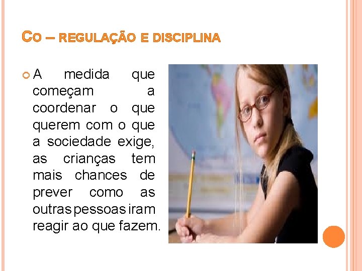 CO – REGULAÇÃO E DISCIPLINA A medida que começam a coordenar o querem com CO – REGULAÇÃO E DISCIPLINA A medida que começam a coordenar o querem com