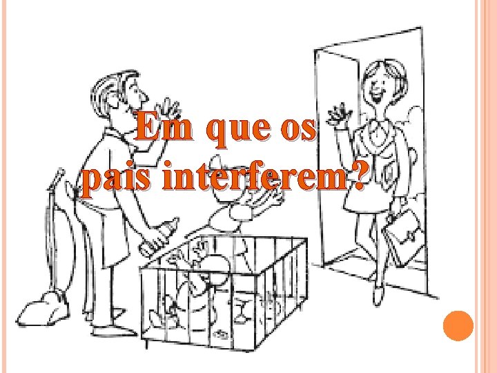 Em que os pais interferem? 