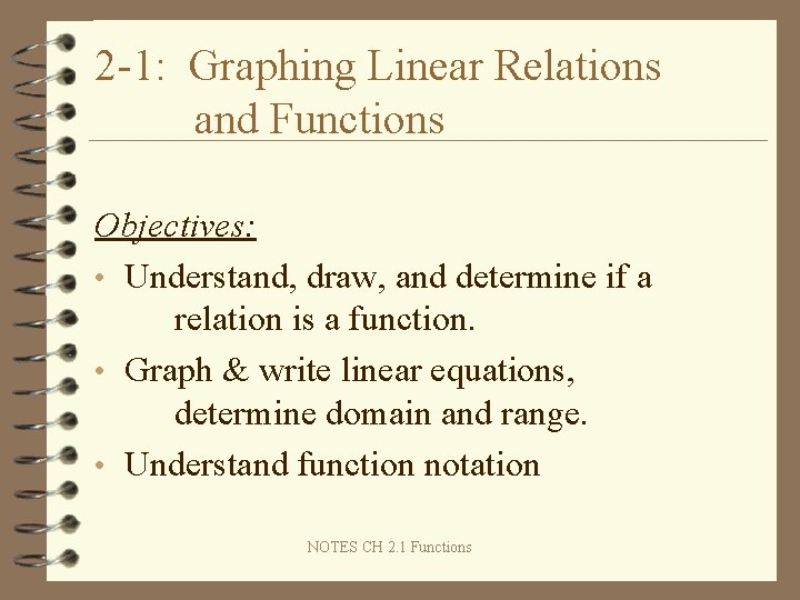 2 -1: Graphing Linear Relations and Functions Objectives: • Understand, draw, and determine if