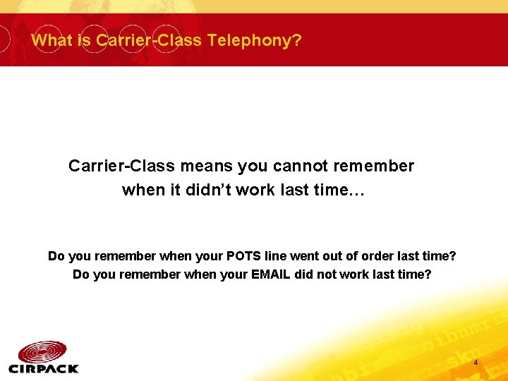 What is Carrier-Class Telephony? Carrier-Class means you cannot remember when it didn’t work last What is Carrier-Class Telephony? Carrier-Class means you cannot remember when it didn’t work last