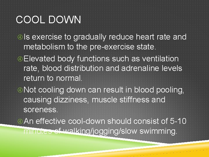 COOL DOWN Is exercise to gradually reduce heart rate and metabolism to the pre-exercise