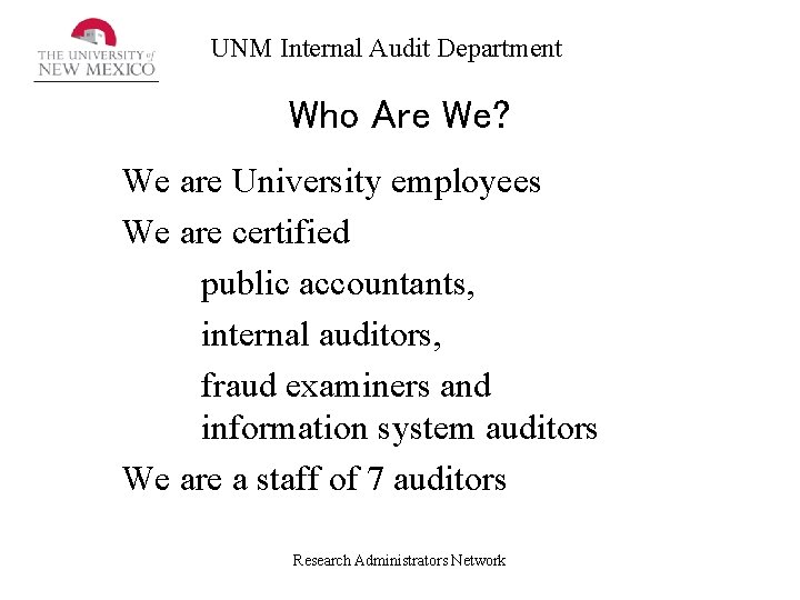 UNM Internal Audit Department Who Are We? We are University employees We are certified