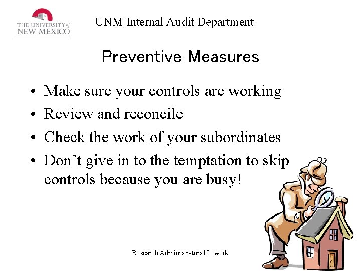 UNM Internal Audit Department Preventive Measures • • Make sure your controls are working