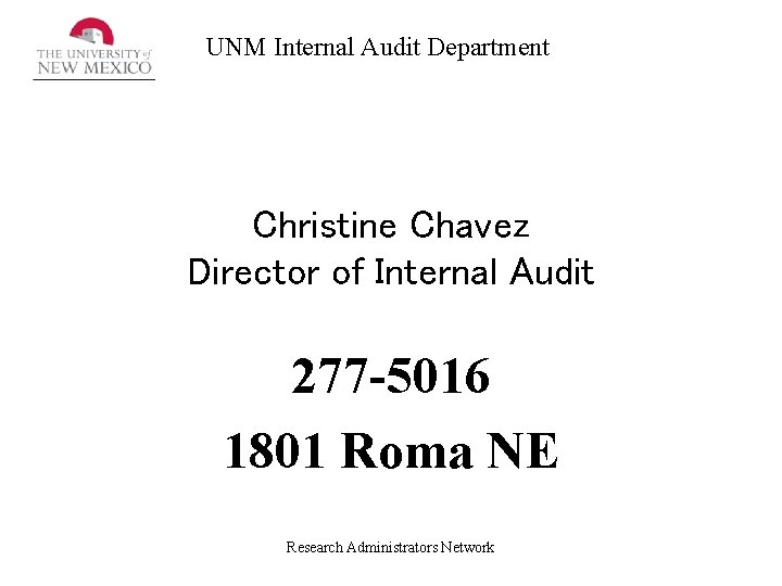 UNM Internal Audit Department Christine Chavez Director of Internal Audit 277 -5016 1801 Roma