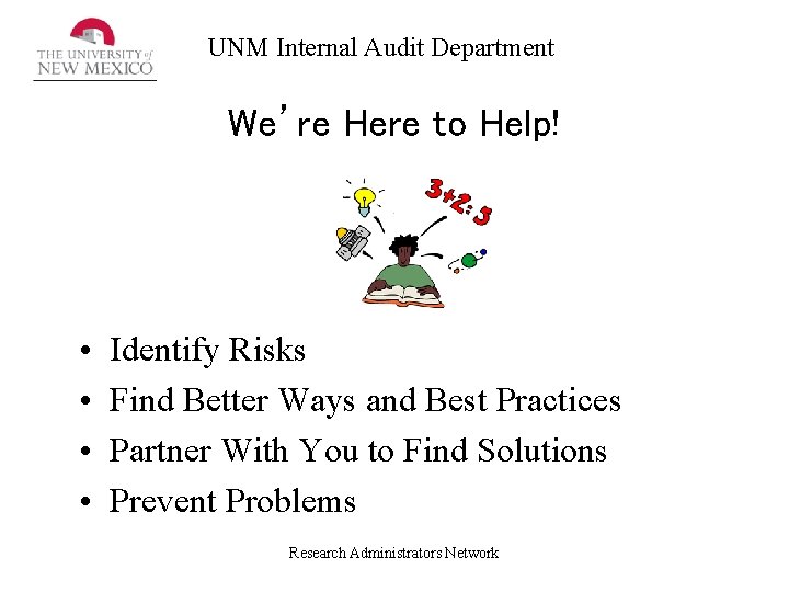 UNM Internal Audit Department We’re Here to Help! • • Identify Risks Find Better