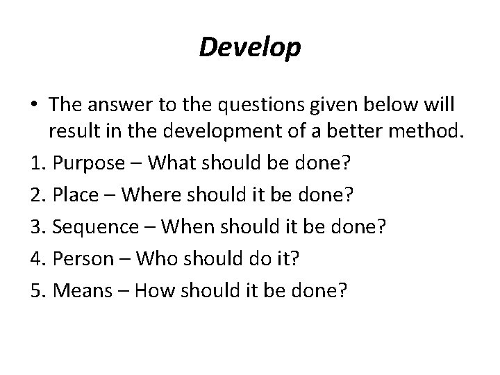 Develop • The answer to the questions given below will result in the development