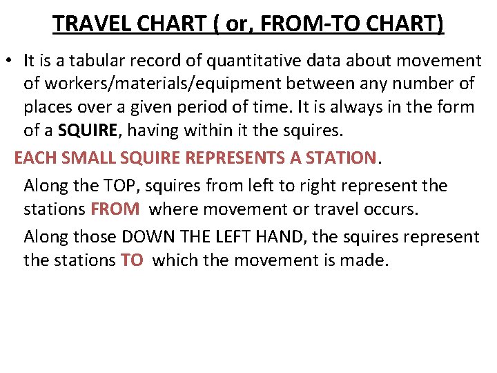 TRAVEL CHART ( or, FROM-TO CHART) • It is a tabular record of quantitative