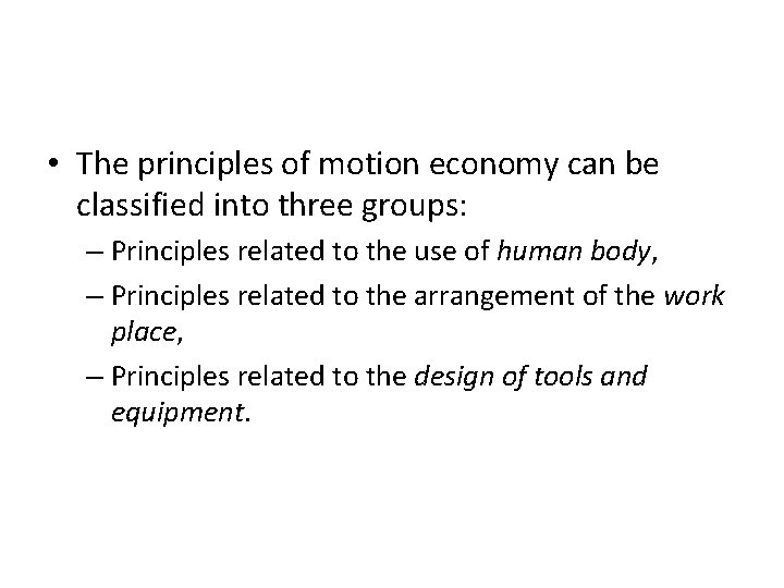  • The principles of motion economy can be classified into three groups: –