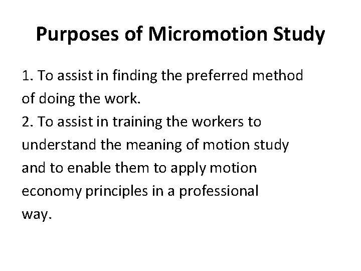 Purposes of Micromotion Study 1. To assist in finding the preferred method of doing
