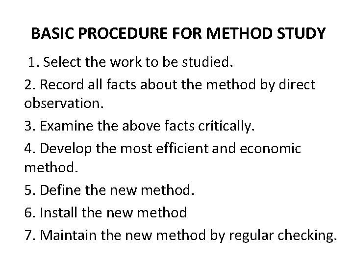 BASIC PROCEDURE FOR METHOD STUDY 1. Select the work to be studied. 2. Record