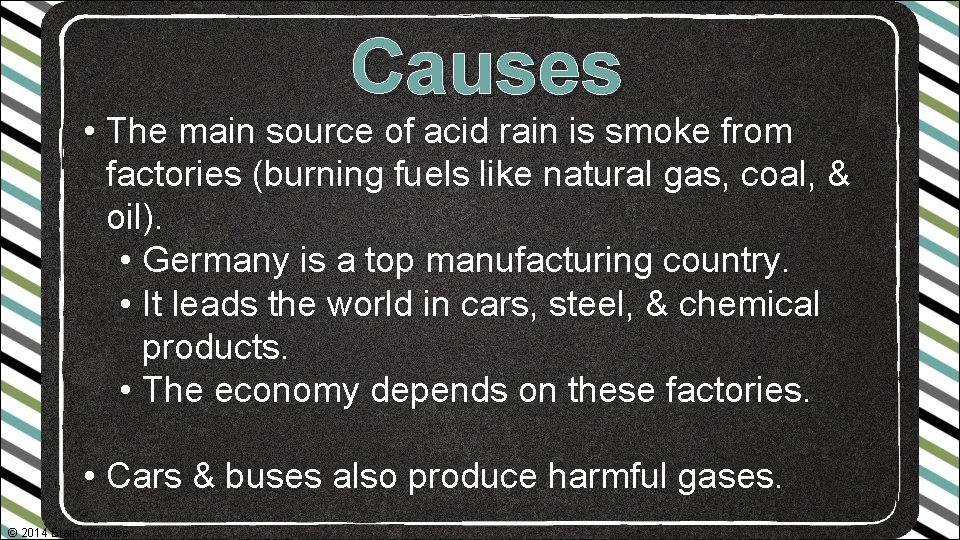 Causes • The main source of acid rain is smoke from factories (burning fuels
