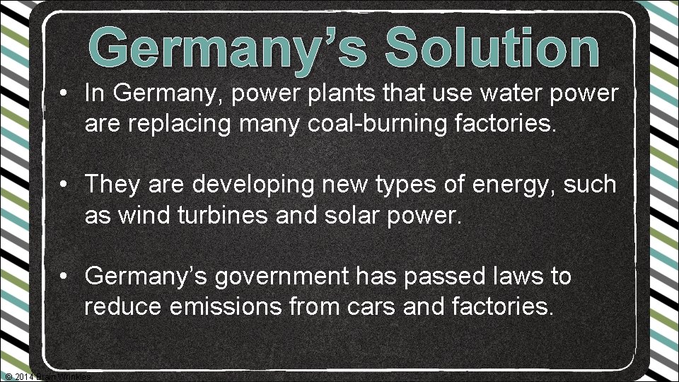 Germany’s Solution • In Germany, power plants that use water power are replacing many