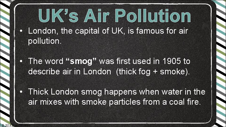 UK’s Air Pollution • London, the capital of UK, is famous for air pollution.