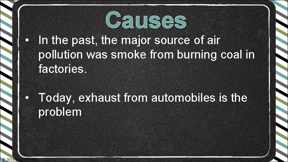 Causes • In the past, the major source of air pollution was smoke from