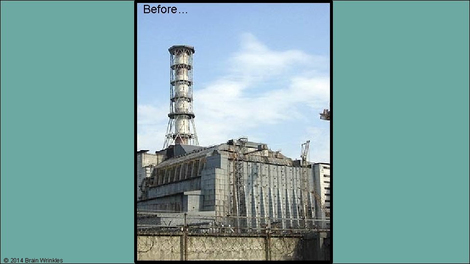 Before… © 2014 Brain Wrinkles 