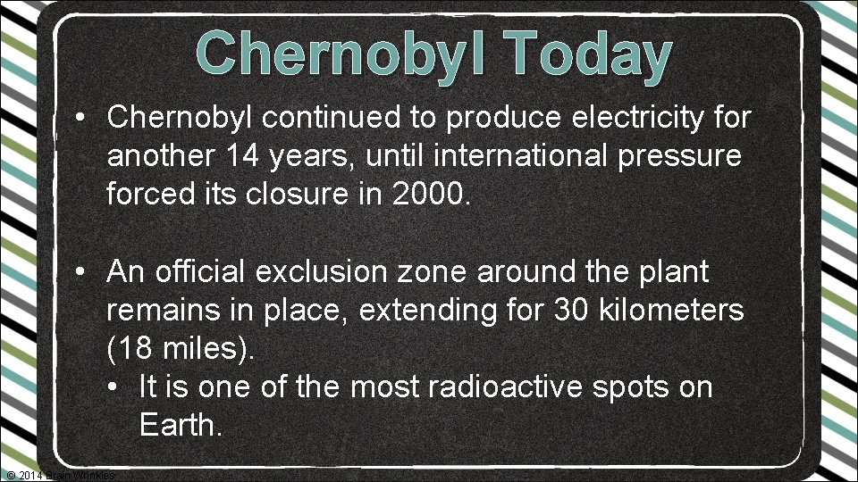 Chernobyl Today • Chernobyl continued to produce electricity for another 14 years, until international