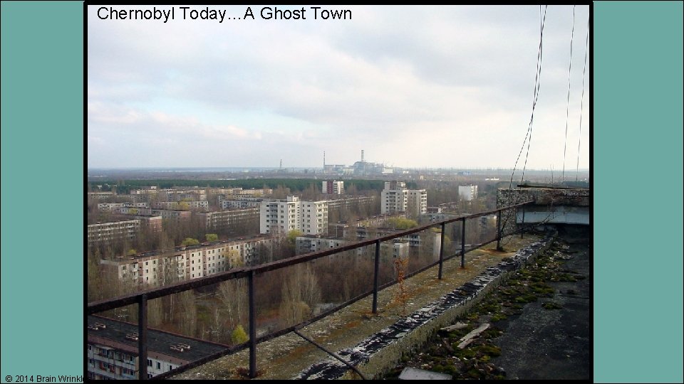 Chernobyl Today…A Ghost Town © 2014 Brain Wrinkles 
