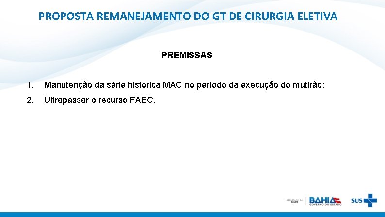 PROPOSTA REMANEJAMENTO DO GT DE CIRURGIA ELETIVA PREMISSAS 1. Manutenção da série histórica MAC