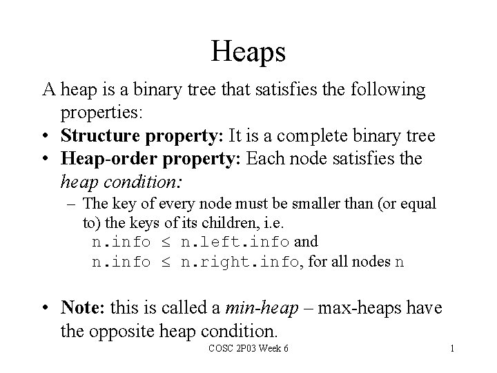 Heaps A heap is a binary tree that satisfies the following properties: • Structure