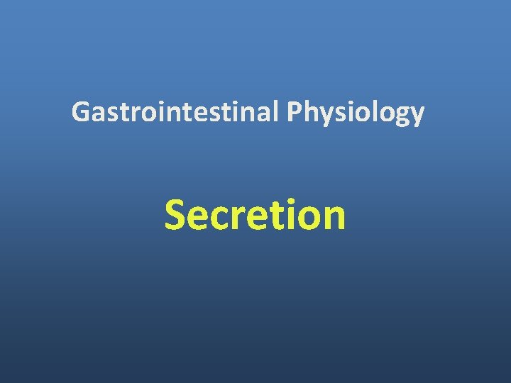 Gastrointestinal Physiology Secretion 