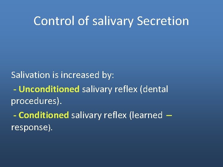 Control of salivary Secretion Salivation is increased by: - Unconditioned salivary reflex (dental procedures).