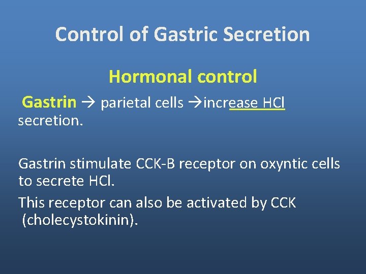 Control of Gastric Secretion Hormonal control Gastrin parietal cells increase HCl secretion. Gastrin stimulate