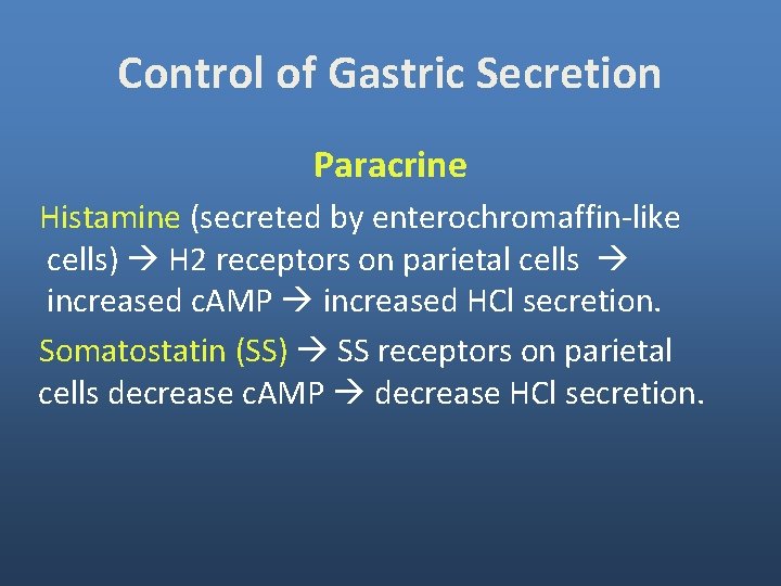 Control of Gastric Secretion Paracrine Histamine (secreted by enterochromaffin-like cells) H 2 receptors on