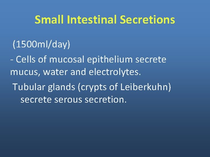 Small Intestinal Secretions (1500 ml/day) - Cells of mucosal epithelium secrete mucus, water and
