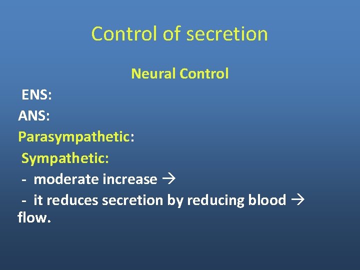 Control of secretion Neural Control ENS: ANS: Parasympathetic: Sympathetic: - moderate increase - it