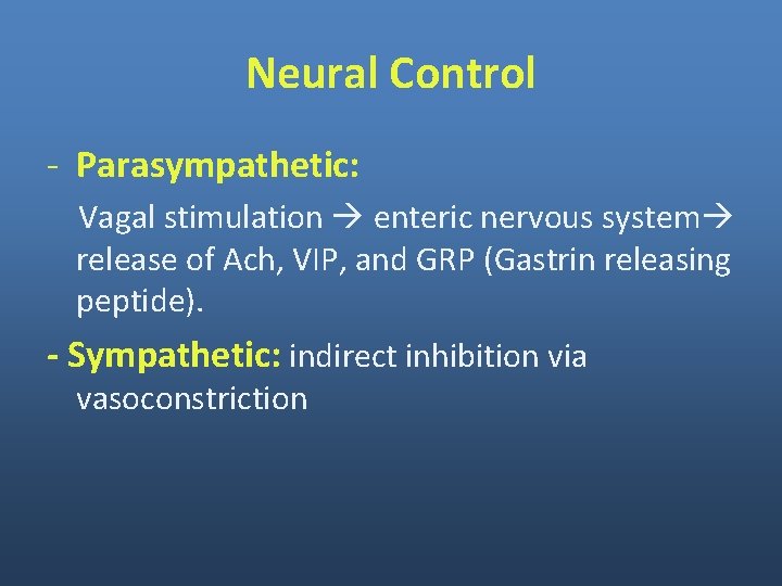 Neural Control - Parasympathetic: Vagal stimulation enteric nervous system release of Ach, VIP, and