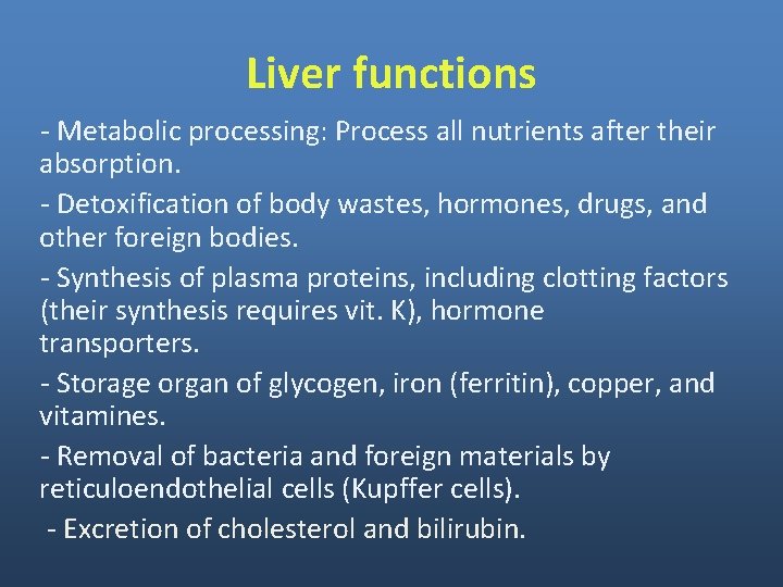 Liver functions - Metabolic processing: Process all nutrients after their absorption. - Detoxification of