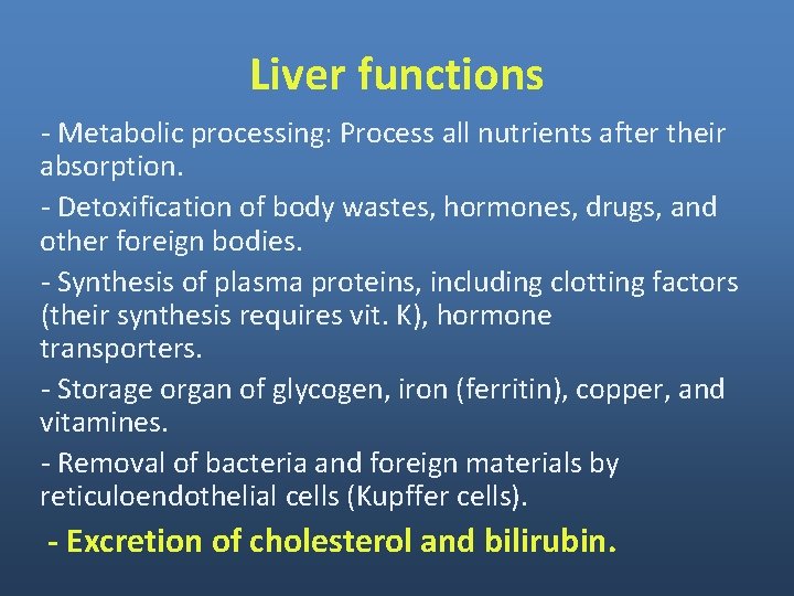 Liver functions - Metabolic processing: Process all nutrients after their absorption. - Detoxification of
