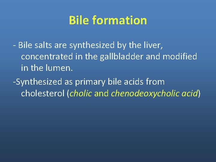 Bile formation - Bile salts are synthesized by the liver, concentrated in the gallbladder