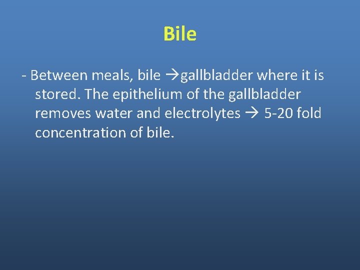 Bile - Between meals, bile gallbladder where it is stored. The epithelium of the