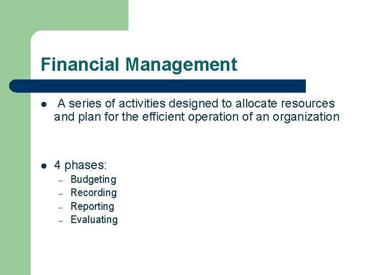 Financial Management l A series of activities designed to allocate resources and plan for