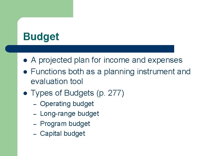 Budget l l l A projected plan for income and expenses Functions both as