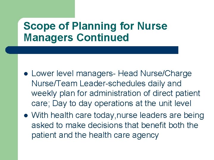 Scope of Planning for Nurse Managers Continued l l Lower level managers- Head Nurse/Charge