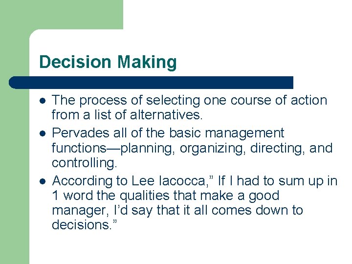 Decision Making l l l The process of selecting one course of action from