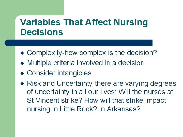 Variables That Affect Nursing Decisions l l Complexity-how complex is the decision? Multiple criteria