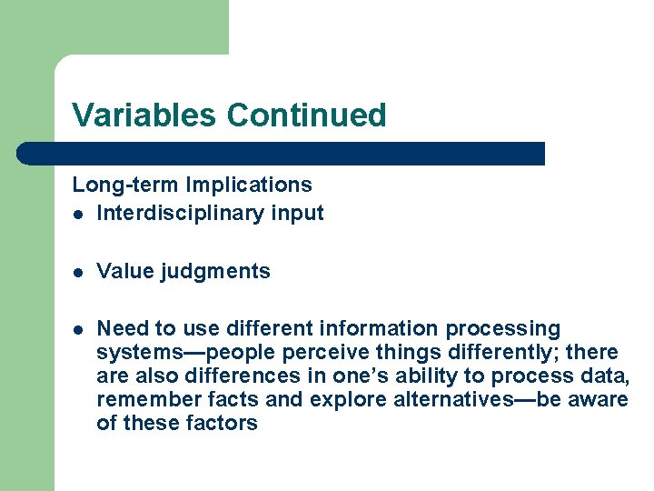 Variables Continued Long-term Implications l Interdisciplinary input l Value judgments l Need to use