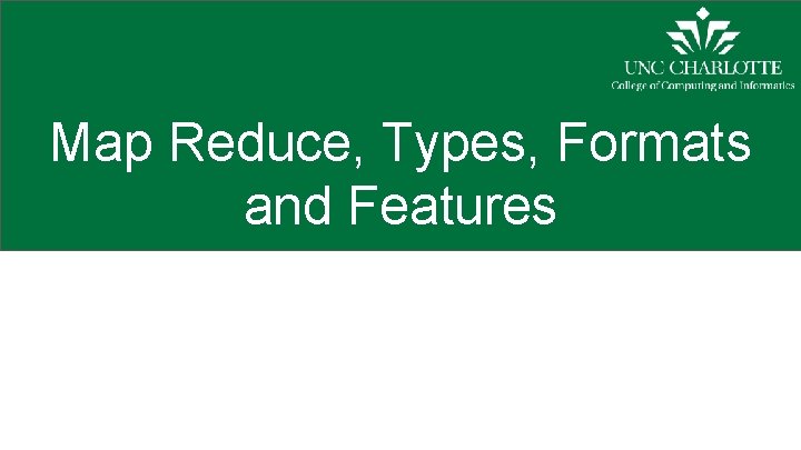 Map Reduce, Types, Formats and Features 