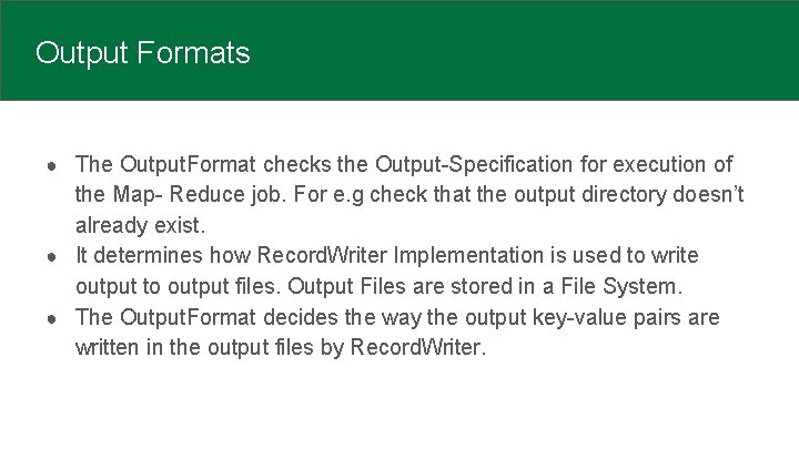 Output Formats ● The Output. Format checks the Output-Specification for execution of the Map-