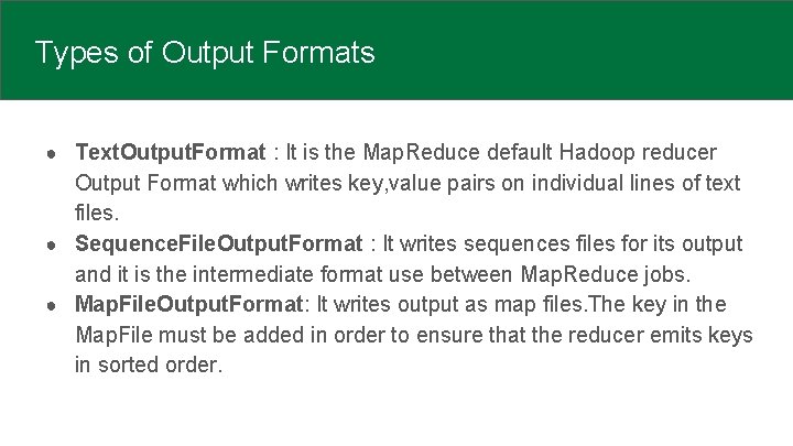 Types of Output Formats ● Text. Output. Format : It is the Map. Reduce